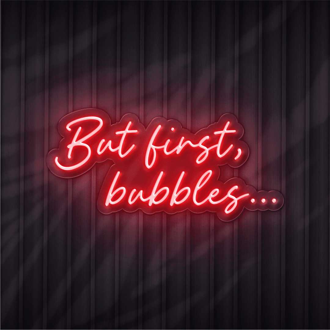 but first bubbles neon sign
