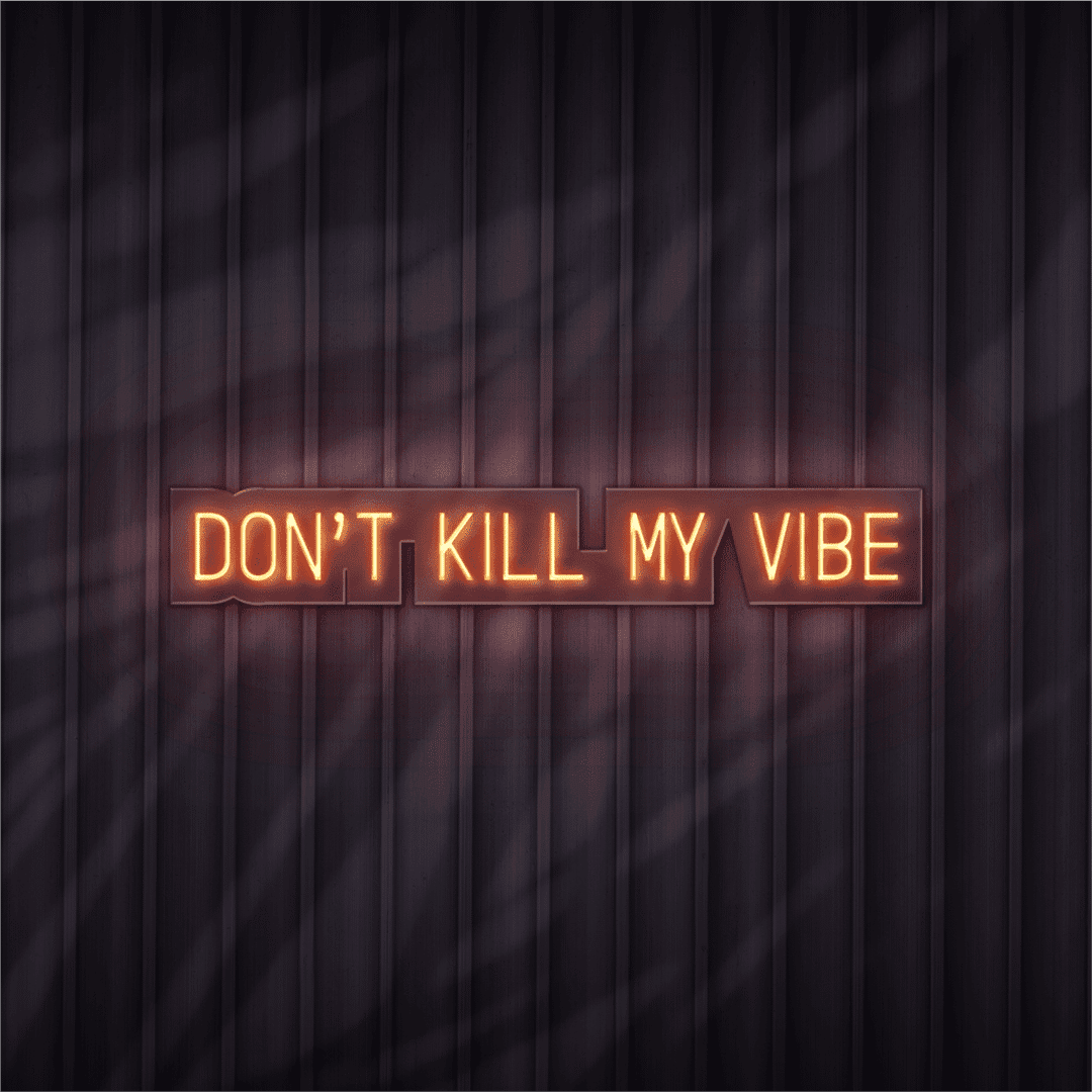 don't kill my vibe neon sign