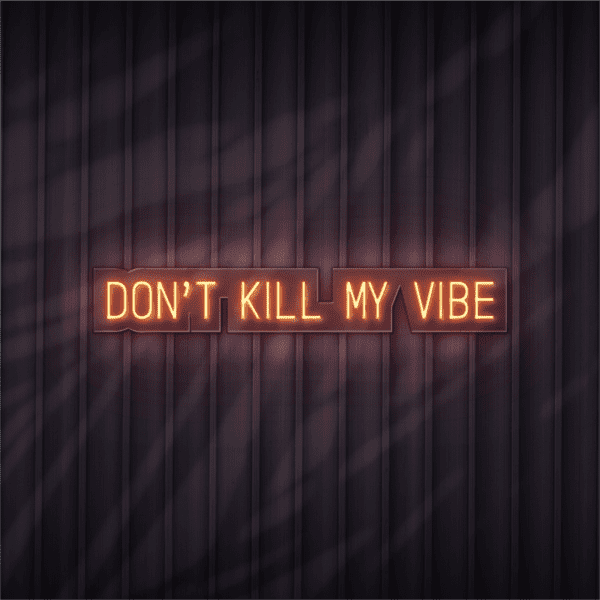 don't kill my vibe neon sign