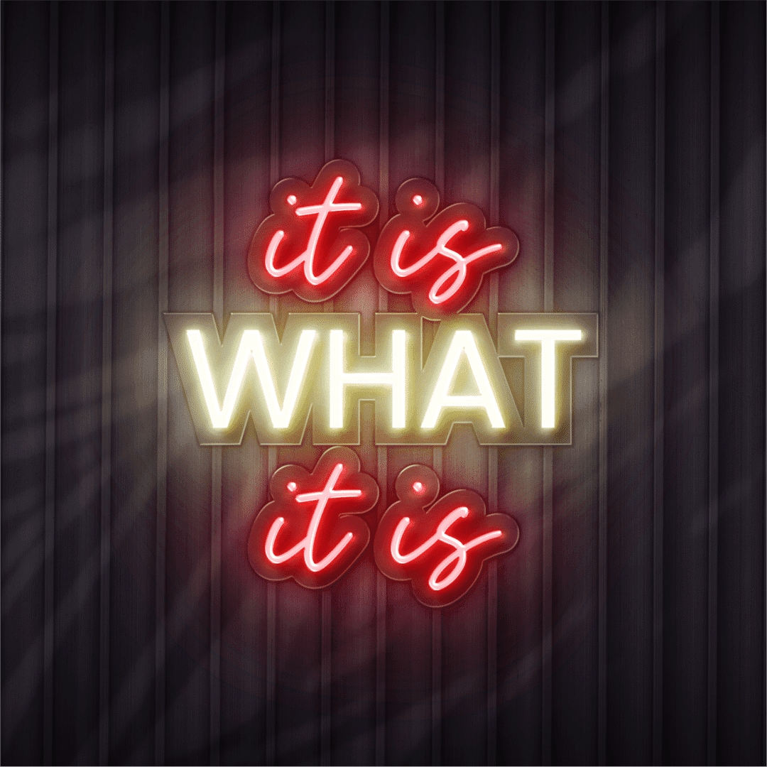 it is what it is neon sign