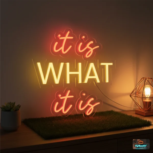 It Is WHAT It Is Neon Sign