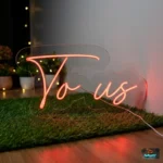 To Us Neon Sign