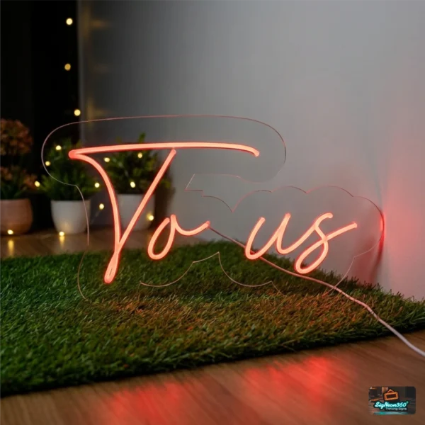 To Us Neon Sign